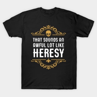 Awful Lot Like Heresy Funny Wargaming Meme T-Shirt